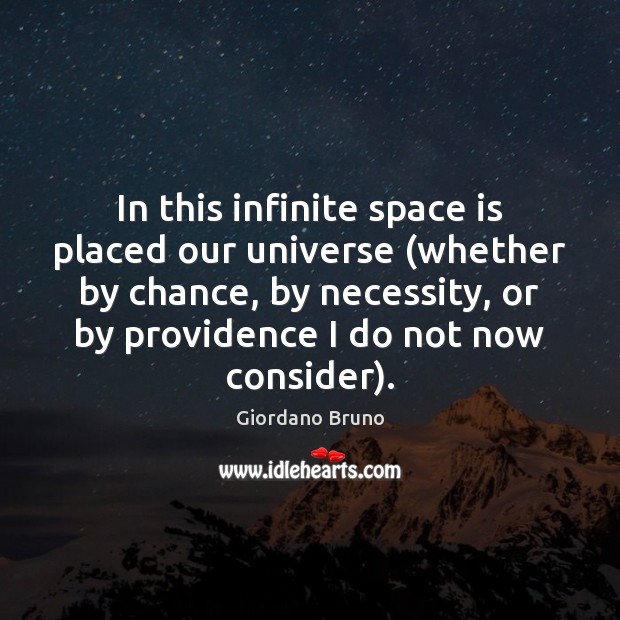 In this infinite space is placed our universe (whether by chance, by Giordano Bruno Picture Quote