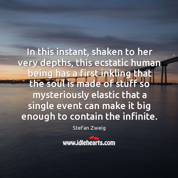 In this instant, shaken to her very depths, this ecstatic human being Stefan Zweig Picture Quote