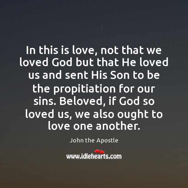 In this is love, not that we loved God but that He John the Apostle Picture Quote