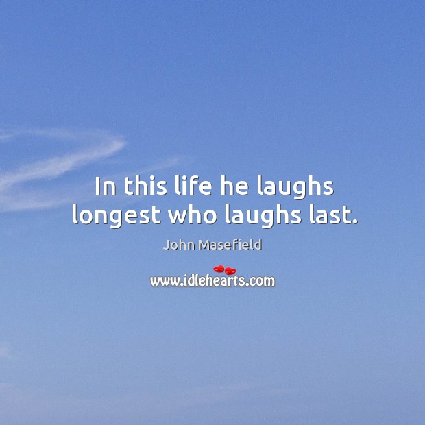 In this life he laughs longest who laughs last. Image