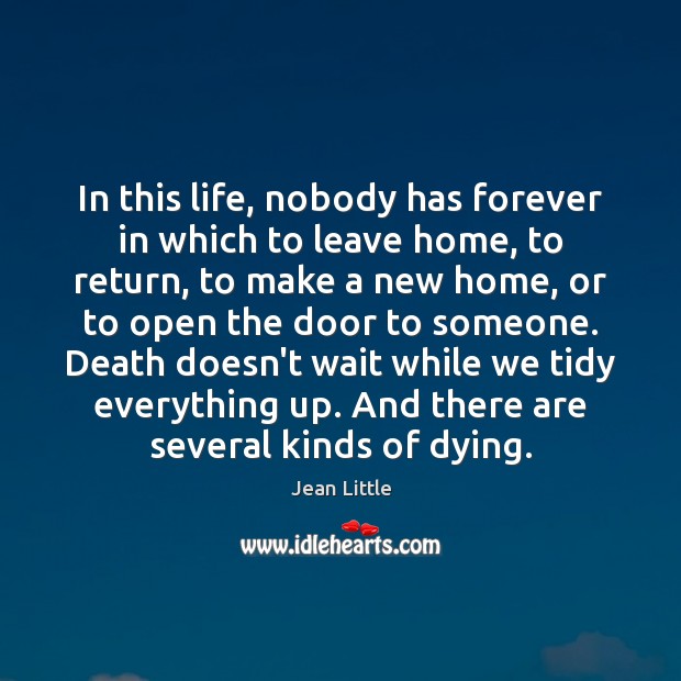 In this life, nobody has forever in which to leave home, to Jean Little Picture Quote