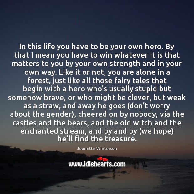 In this life you have to be your own hero. By that Clever Quotes Image