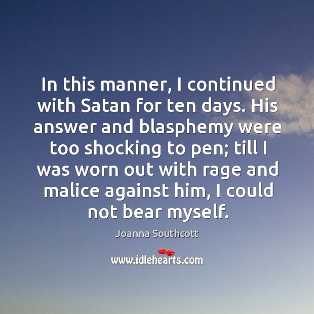 In this manner, I continued with satan for ten days. His answer and blasphemy were too shocking to pen Image