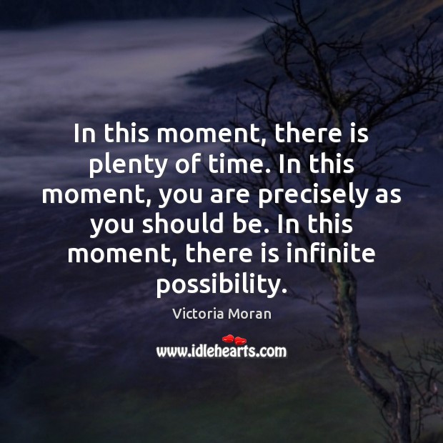 In this moment, there is plenty of time. In this moment, you Victoria Moran Picture Quote
