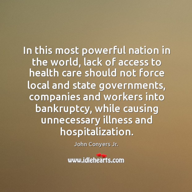 In this most powerful nation in the world, lack of access to health care should not force Access Quotes Image