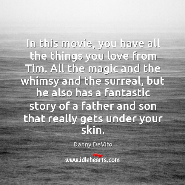 In this movie, you have all the things you love from tim. Danny DeVito Picture Quote