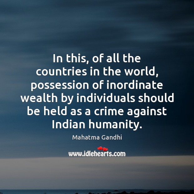 In this, of all the countries in the world, possession of inordinate Humanity Quotes Image