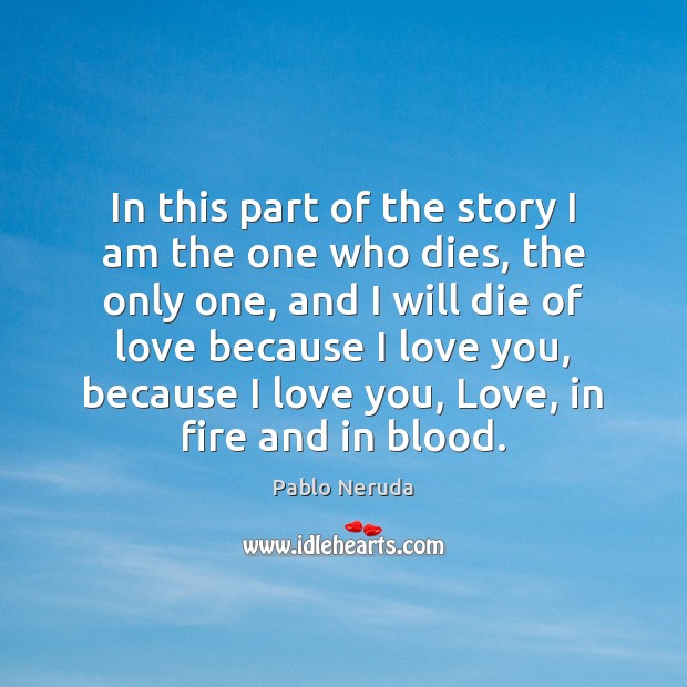 In this part of the story I am the one who dies, I Love You Quotes Image