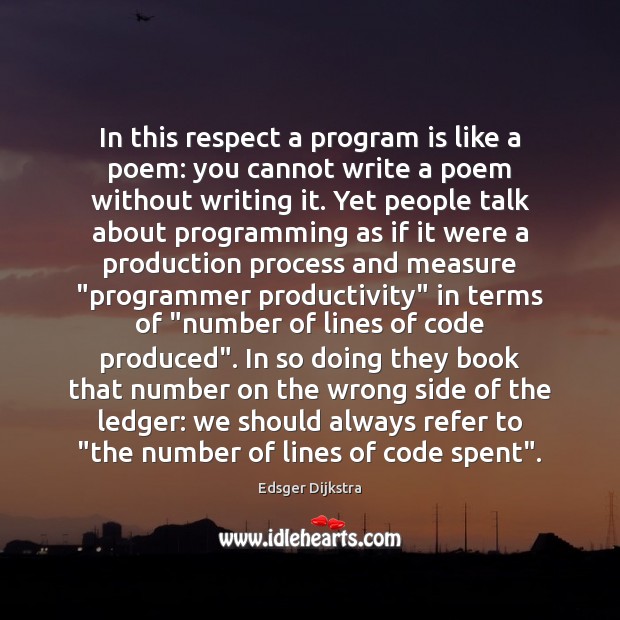 In this respect a program is like a poem: you cannot write Edsger Dijkstra Picture Quote