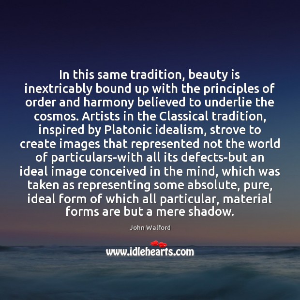 In this same tradition, beauty is inextricably bound up with the principles John Walford Picture Quote