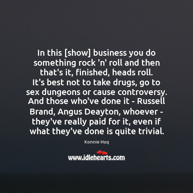 In this [show] business you do something rock ‘n’ roll and then Image