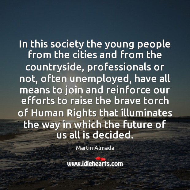 In this society the young people from the cities and from the Martin Almada Picture Quote