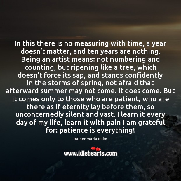 In this there is no measuring with time, a year doesn’t Rainer Maria Rilke Picture Quote