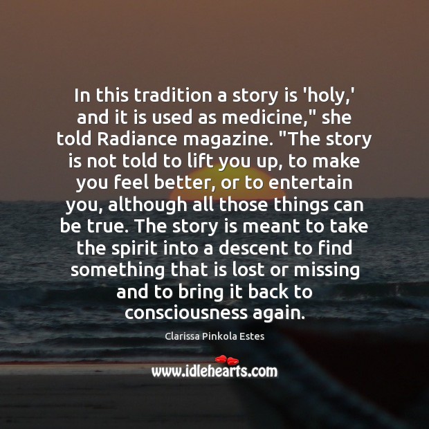 In this tradition a story is ‘holy,’ and it is used Clarissa Pinkola Estes Picture Quote
