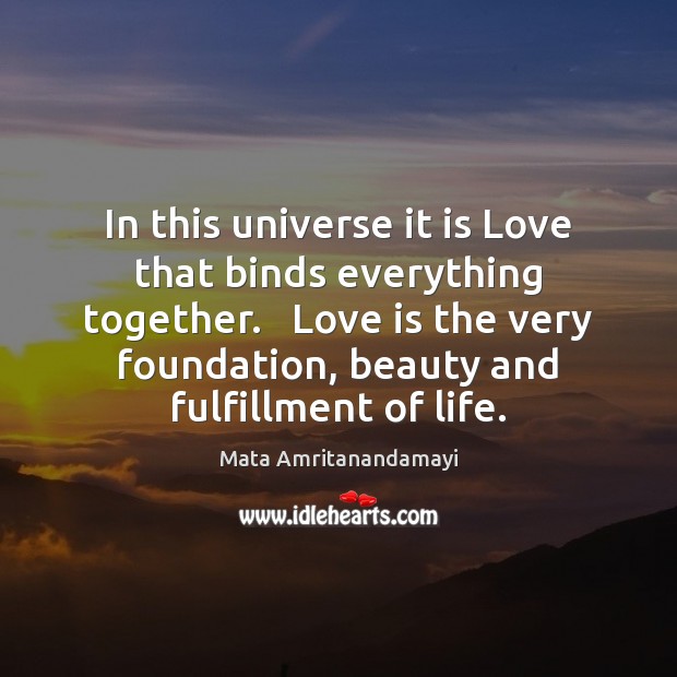 In this universe it is Love that binds everything together.   Love is Image