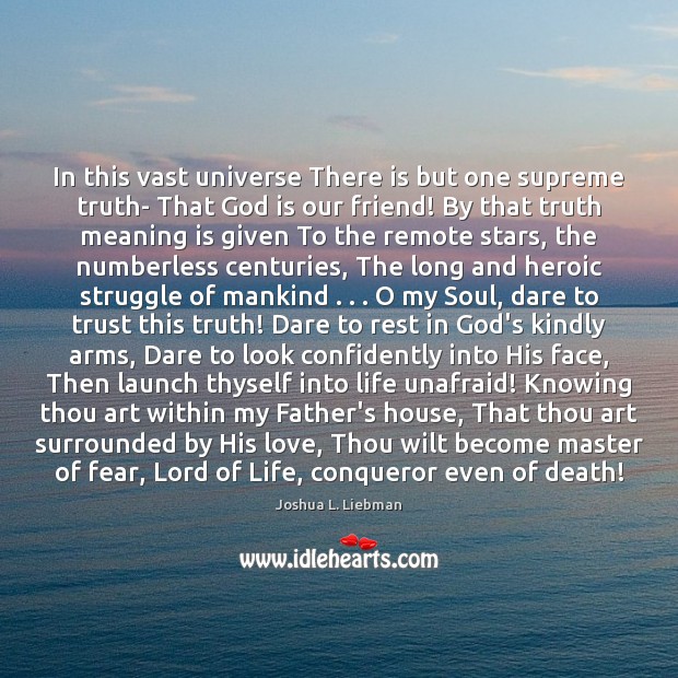 In this vast universe There is but one supreme truth- That God Joshua L. Liebman Picture Quote