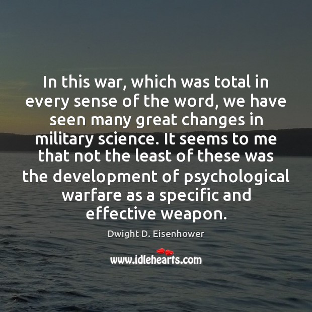 In this war, which was total in every sense of the word, Dwight D. Eisenhower Picture Quote