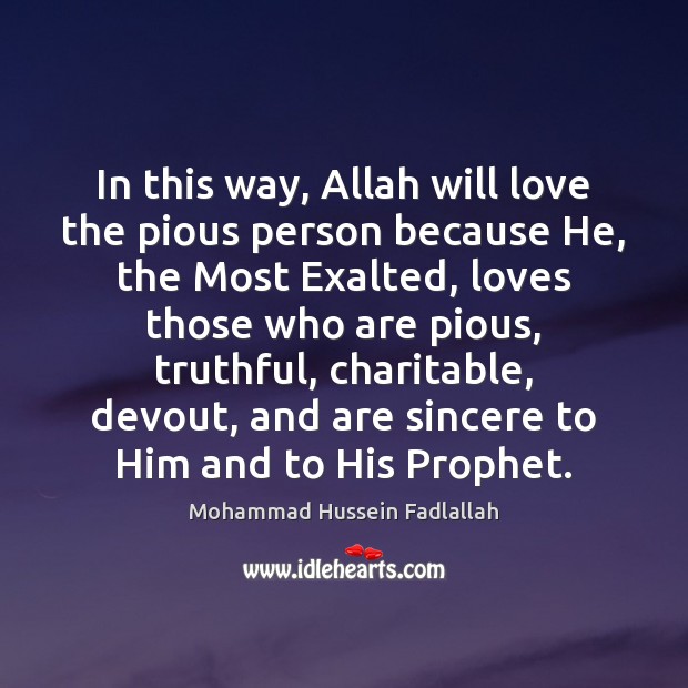 In this way, Allah will love the pious person because He, the Mohammad Hussein Fadlallah Picture Quote