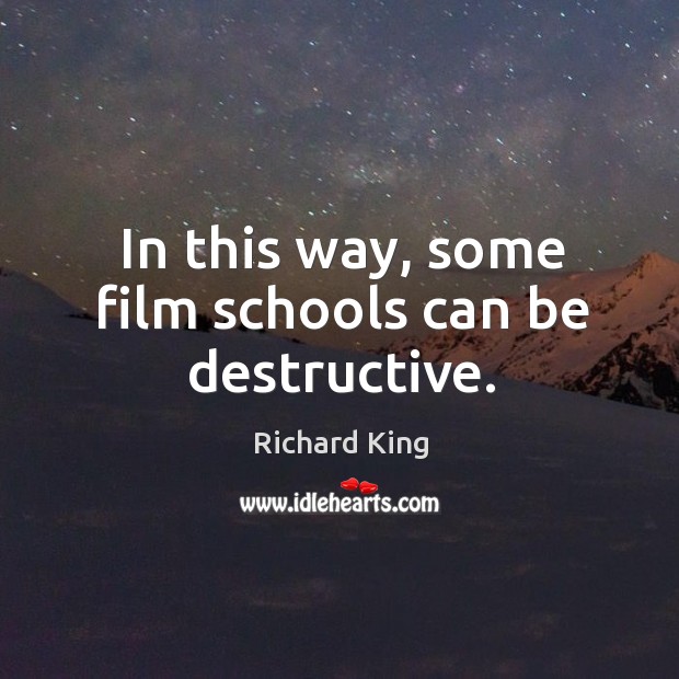 In this way, some film schools can be destructive. Image
