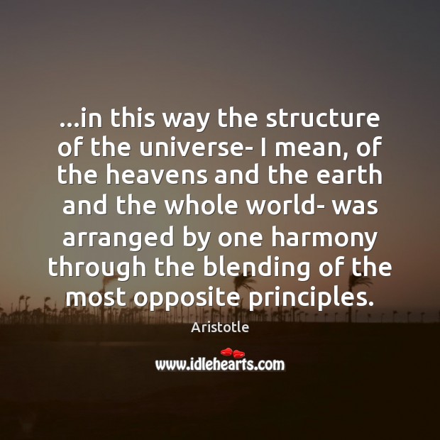 …in this way the structure of the universe- I mean, of the Aristotle Picture Quote