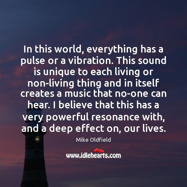 In this world, everything has a pulse or a vibration. This sound Mike Oldfield Picture Quote
