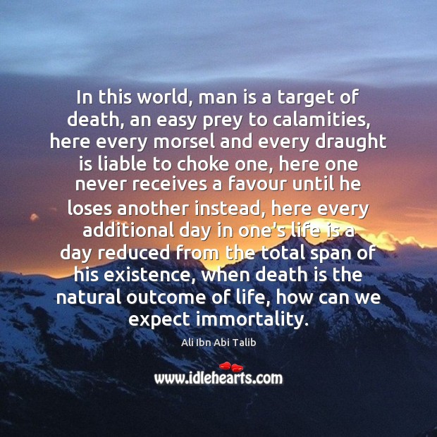 In this world, man is a target of death, an easy prey Expect Quotes Image
