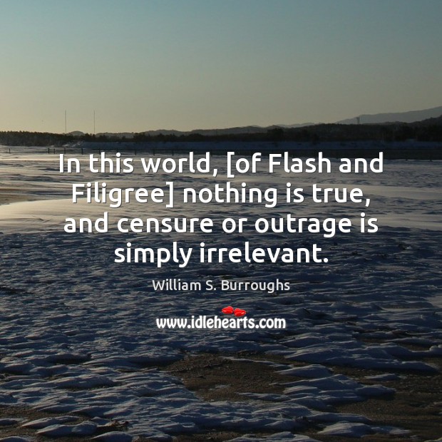 In this world, [of Flash and Filigree] nothing is true, and censure Image