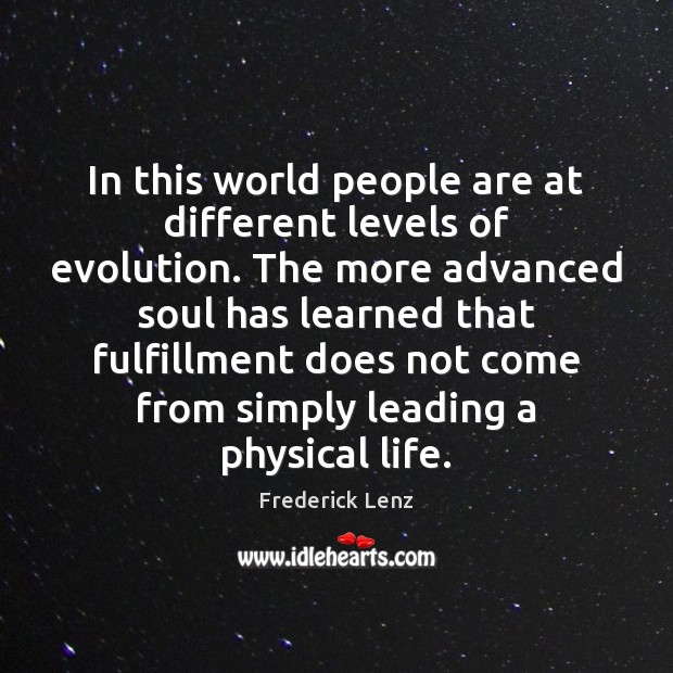 In this world people are at different levels of evolution. The more Image