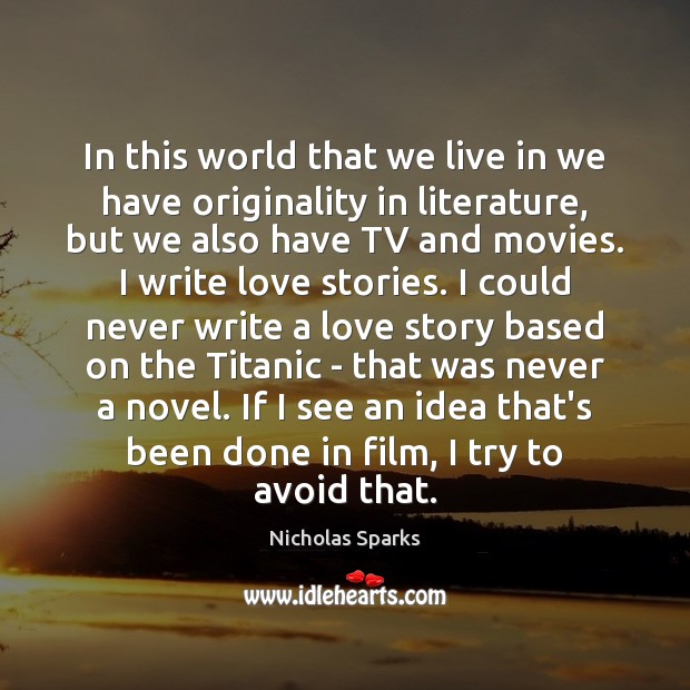 In this world that we live in we have originality in literature, Nicholas Sparks Picture Quote