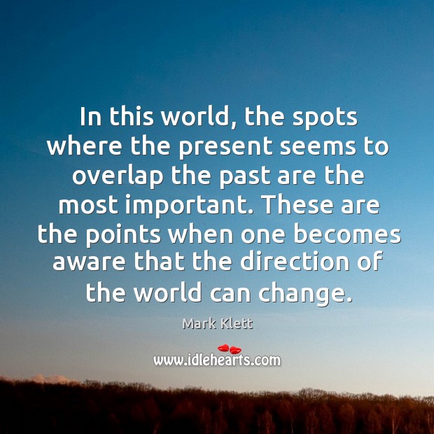 In this world, the spots where the present seems to overlap the Mark Klett Picture Quote