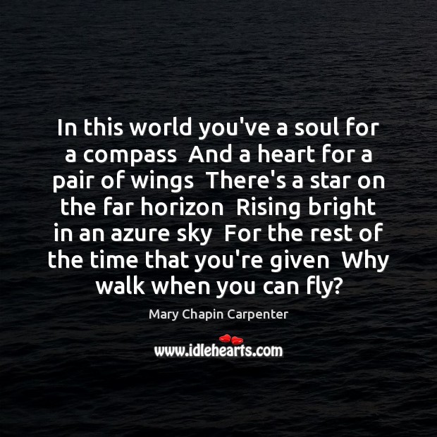 In this world you’ve a soul for a compass  And a heart Mary Chapin Carpenter Picture Quote