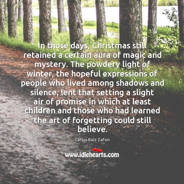 In those days, Christmas still retained a certain aura of magic and Carlos Ruiz Zafon Picture Quote
