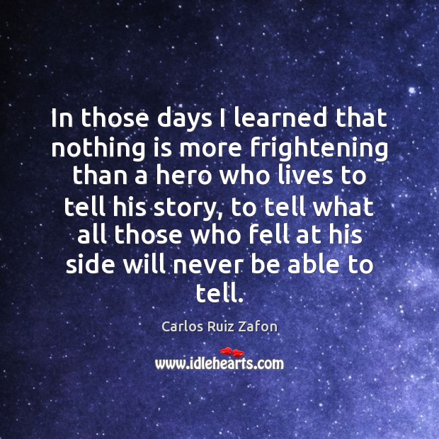 In those days I learned that nothing is more frightening than a Carlos Ruiz Zafon Picture Quote