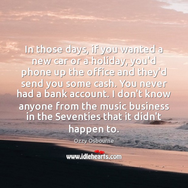 In those days, if you wanted a new car or a holiday, Image