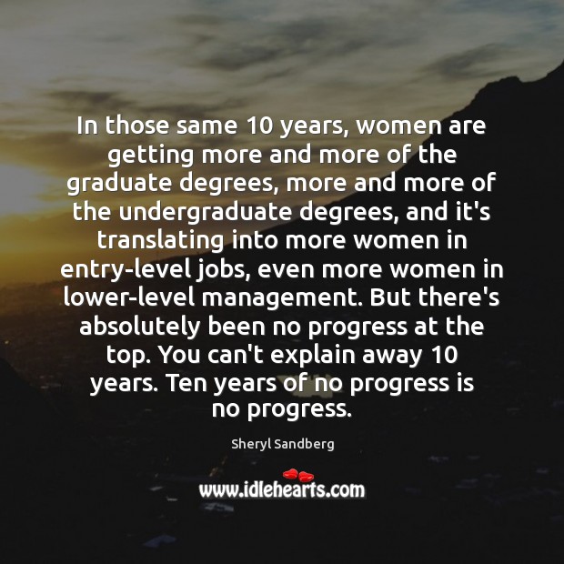 In those same 10 years, women are getting more and more of the Progress Quotes Image