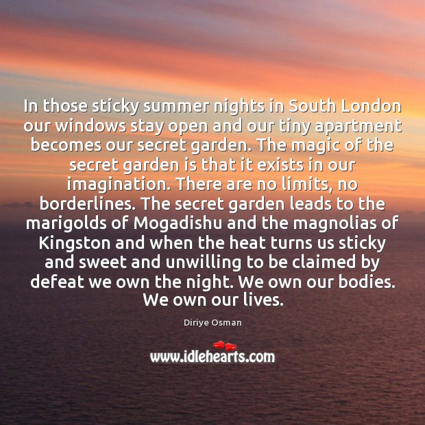 In those sticky summer nights in South London our windows stay open Diriye Osman Picture Quote