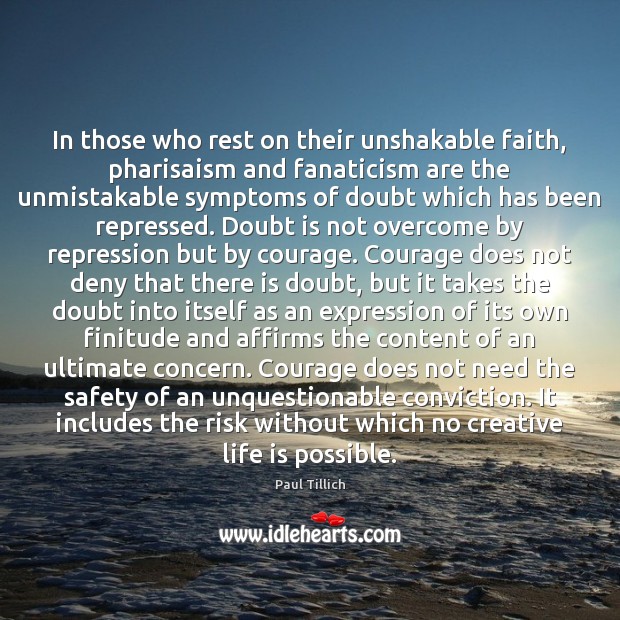In those who rest on their unshakable faith, pharisaism and fanaticism are Paul Tillich Picture Quote