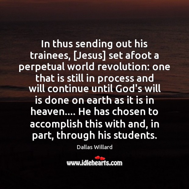 In thus sending out his trainees, [Jesus] set afoot a perpetual world Image