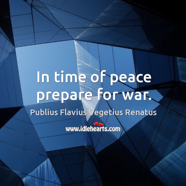 In time of peace prepare for war. War Quotes Image