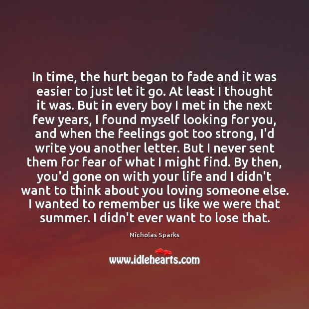 In time, the hurt began to fade and it was easier to Nicholas Sparks Picture Quote