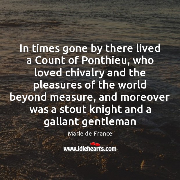 In times gone by there lived a Count of Ponthieu, who loved Marie de France Picture Quote