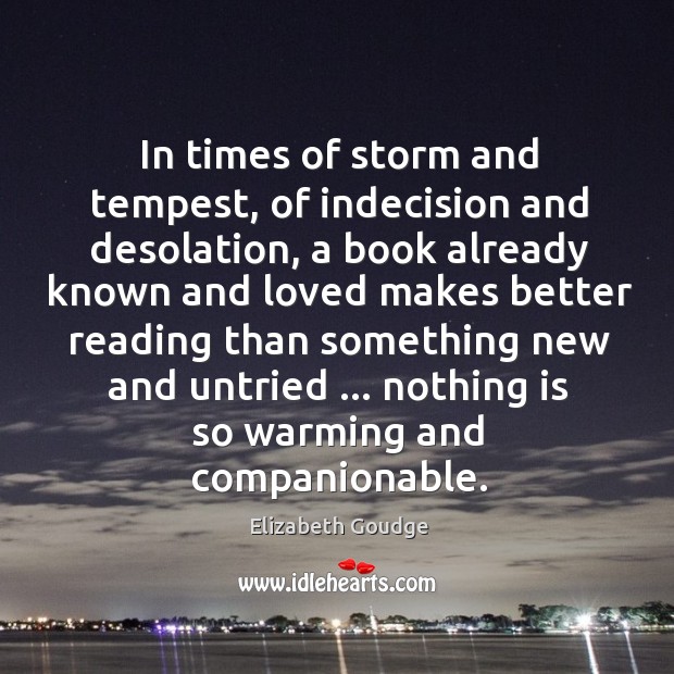 In times of storm and tempest, of indecision and desolation, a book Elizabeth Goudge Picture Quote