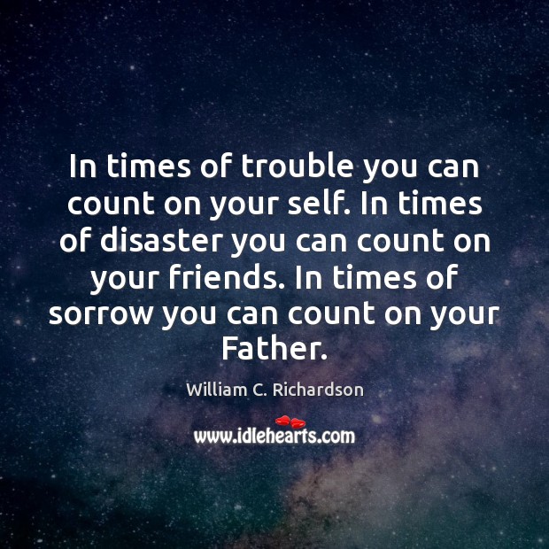 In times of trouble you can count on your self. In times Image