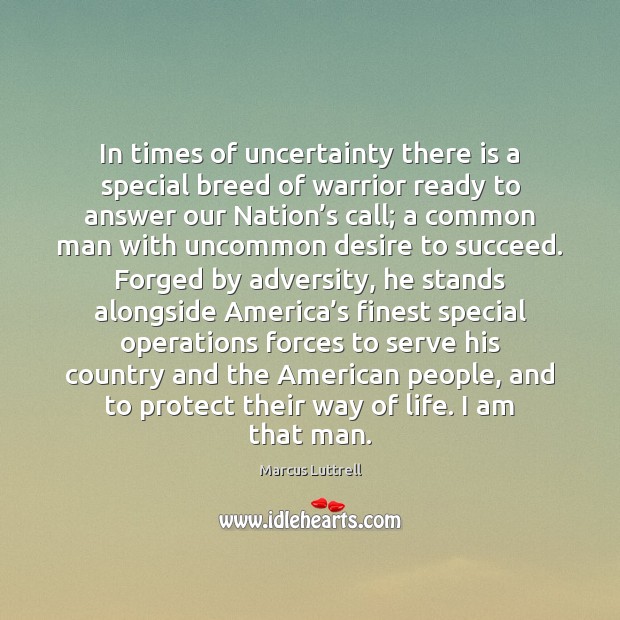 In times of uncertainty there is a special breed of warrior ready Marcus Luttrell Picture Quote