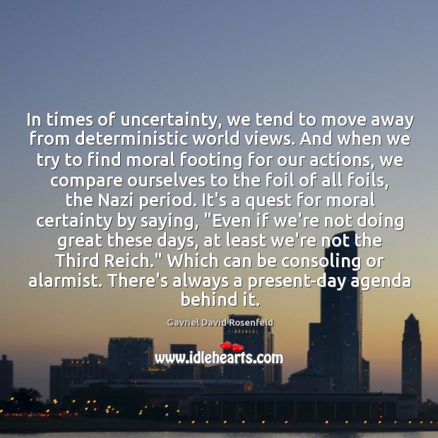 In times of uncertainty, we tend to move away from deterministic world Gavriel David Rosenfeld Picture Quote
