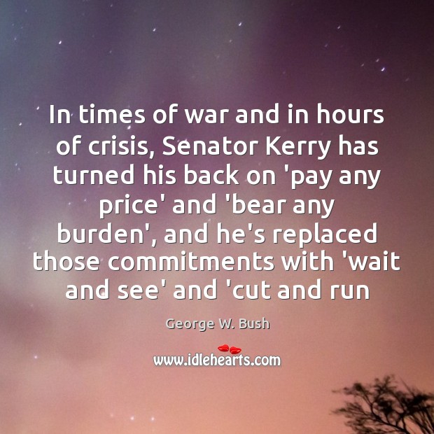 In times of war and in hours of crisis, Senator Kerry has Image