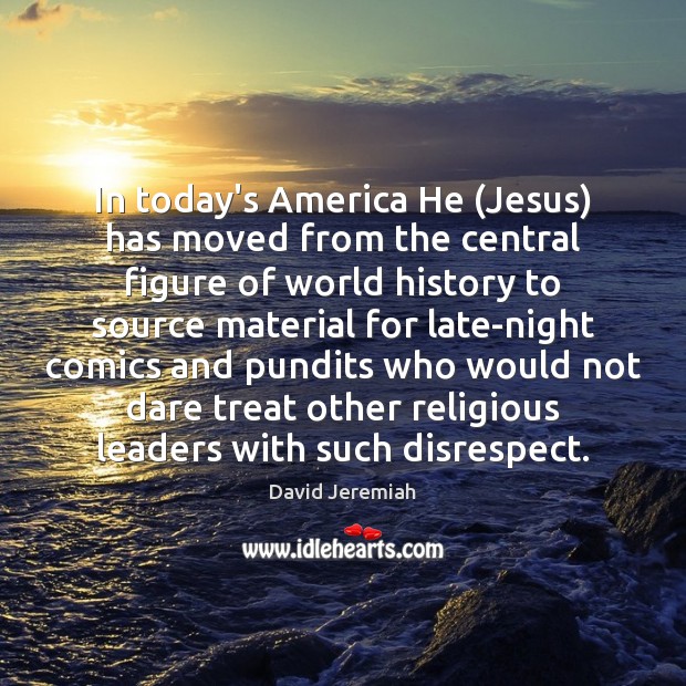 In today’s America He (Jesus) has moved from the central figure of Image