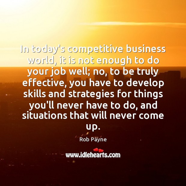 In today’s competitive business world, it is not enough to do your Rob Payne Picture Quote