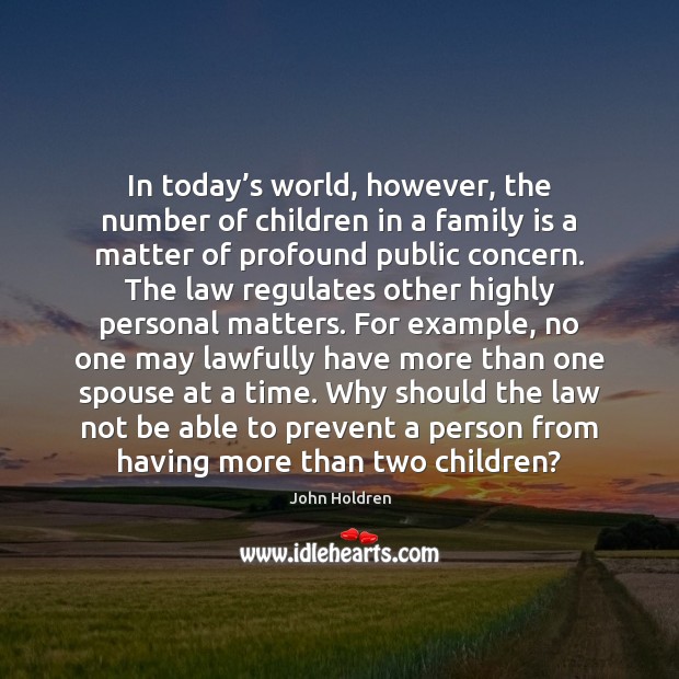 In today’s world, however, the number of children in a family John Holdren Picture Quote