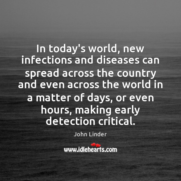 In today’s world, new infections and diseases can spread across the country John Linder Picture Quote